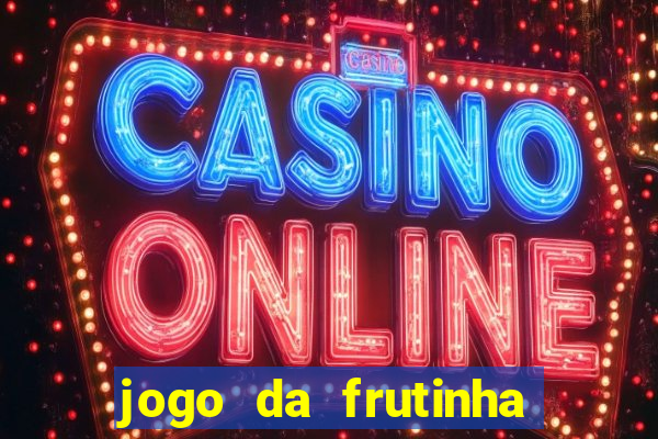 jogo da frutinha de ganhar dinheiro